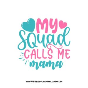 My Squad Calls Me Mama Free SVG File
