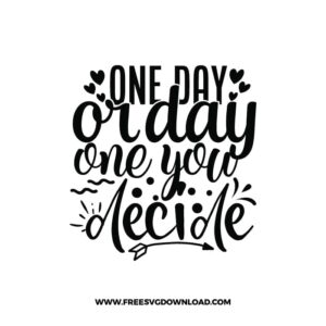One Day Or Day One You Decide 2 free SVG & PNG, SVG Free Download, SVG for Cricut Design Silhouette, quote svg, inspirational, motivational