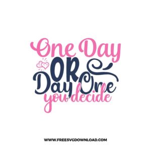 One Day Or Day One You Decide Download, SVG for Cricut Design Silhouette, quote svg, inspirational svg, motivational svg,