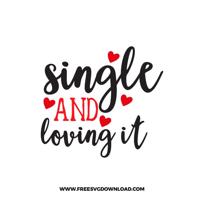 Single And Loving It SVG & PNG, SVG Free Download, SVG for Cricut Design, love svg, valentines day svg, be my valentine svg