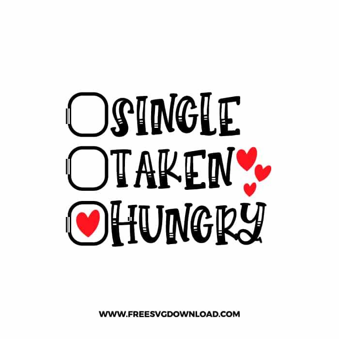 Single Taken Hungry SVG & PNG, SVG Free Download, SVG for Cricut Design, love svg, valentines day svg, be my valentine svg