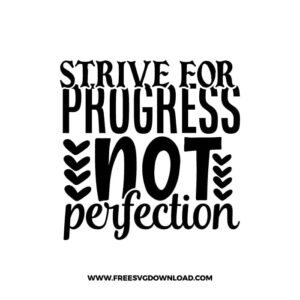 Strive For Progress Not Perfection free SVG & PNG, SVG Free Download, SVG for Cricut Design Silhouette, quote, inspirational, motivational