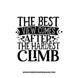 The Best View Comes After The Hardest Climb free SVG & PNG, SVG Free Download, SVG for Cricut Design Silhouette, inspirational, motivational