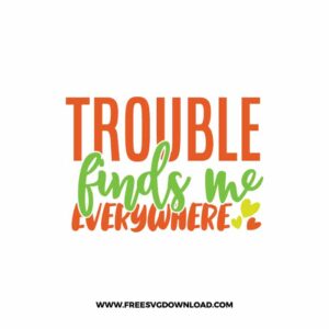 Trouble Finds Me Everywhere SVG & PNG, SVG Free Download,  SVG for Cricut Design Silhouette, svg files for cricut, mom life svg, mom svgc