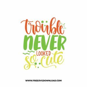 Trouble Never Looked So Cute SVG & PNG, SVG Free Download,  SVG for Cricut Design Silhouette, svg files for cricut, mom life svg, mom svgc