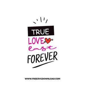 True Love Last Forever SVG & PNG, SVG Free Download, SVG for Cricut Design, love svg, valentines day svg, be my valentine svg