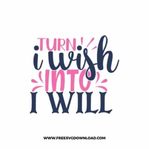Turn I Wish Into I Will Download, SVG for Cricut Design Silhouette, quote svg, inspirational svg, motivational svg,