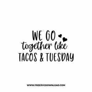 We go Together Like Tacos & Tuesday SVG & PNG, SVG Free Download, SVG for Cricut Design, love svg, valentines day svg, be my valentine svg