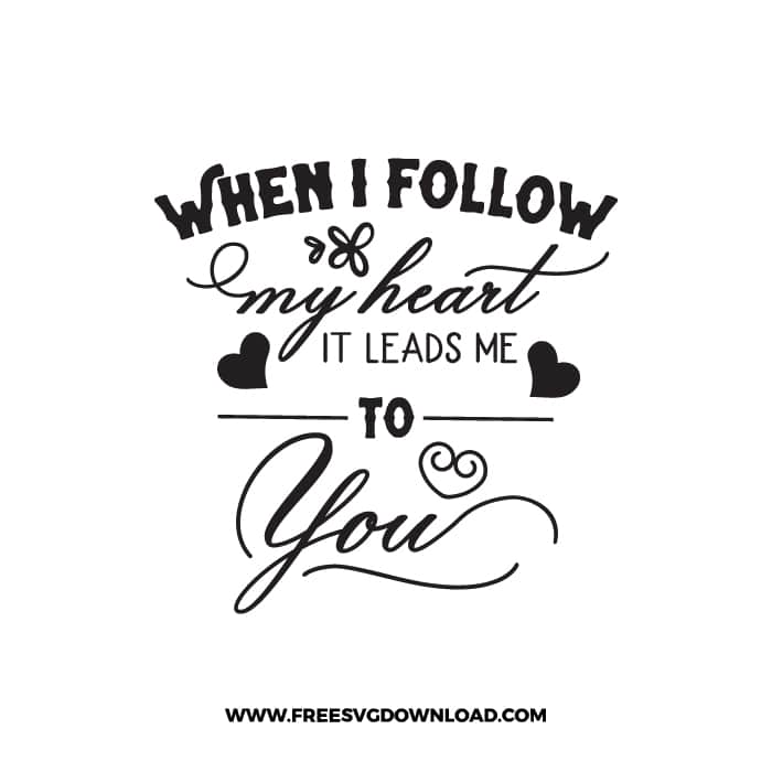 When I Follow My Heart SVG & PNG, SVG Free Download, SVG for Cricut Design, love svg, valentines day svg, be my valentine svg
