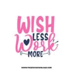 Wish Less Work More Download, SVG for Cricut Design Silhouette, quote svg, inspirational svg, motivational svg,