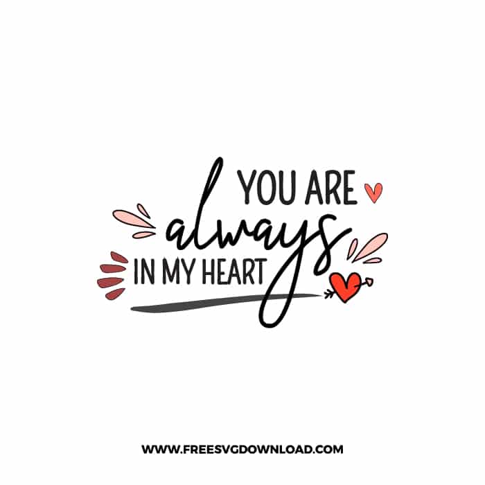 You Are Always In My Heart SVG & PNG, SVG Free Download, SVG for Cricut Design, love svg, valentines day svg, be my valentine svg
