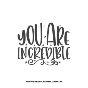 You Are Incredible free SVG & PNG, SVG Free Download, SVG for Cricut Design Silhouette, quote svg, inspirational svg, motivational svg,