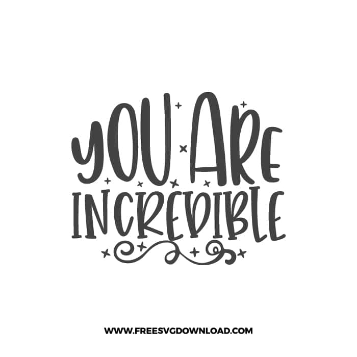 You Are Incredible free SVG & PNG, SVG Free Download, SVG for Cricut Design Silhouette, quote svg, inspirational svg, motivational svg,