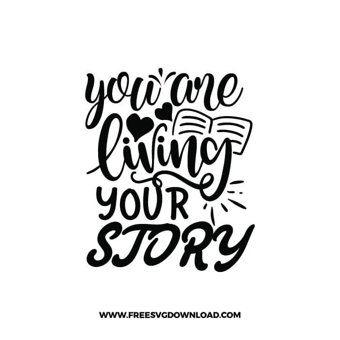 You Are Living Your Story 2 free SVG & PNG, SVG Free Download, SVG for Cricut Design Silhouette, quote svg, inspirational svg, motivational