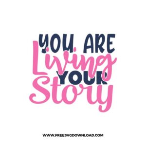 You Are Living Your Story Download, SVG for Cricut Design Silhouette, quote svg, inspirational svg, motivational svg,