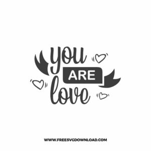 You Are Love SVG & PNG, SVG Free Download, SVG for Cricut Design, love svg, valentines day svg, be my valentine svg