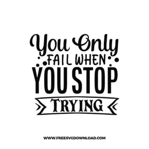 You Only Fail When You Stop Trying Free SVG File 3