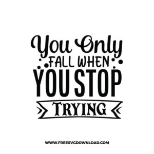 You Only Fail When You Stop Trying 3 free SVG & PNG, SVG Free Download, SVG for Cricut Design Silhouette, quote, inspirational, motivational