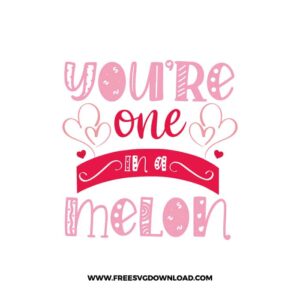 You're One In a Melon SVG & PNG, SVG Free Download, SVG for Cricut Design, love svg, valentines day svg, be my valentine svg