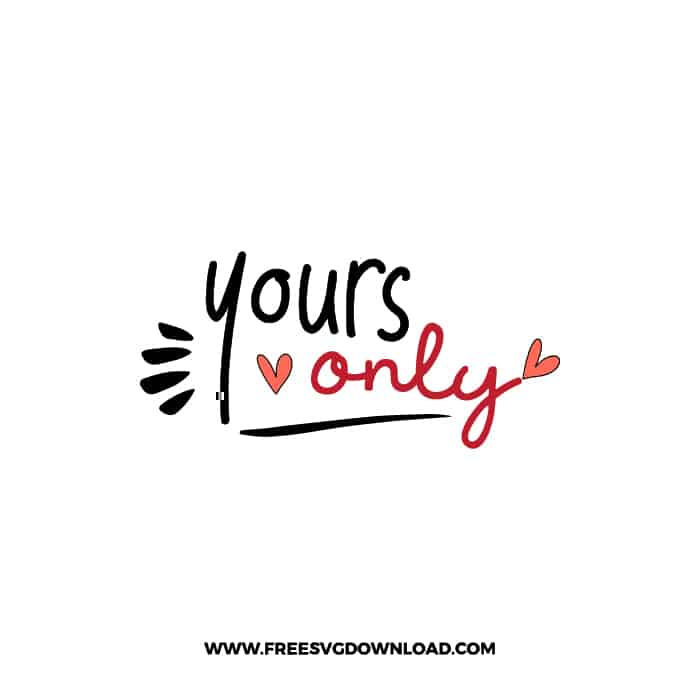 Yours Only SVG & PNG, SVG Free Download, SVG for Cricut Design, love svg, valentines day svg, be my valentine svg