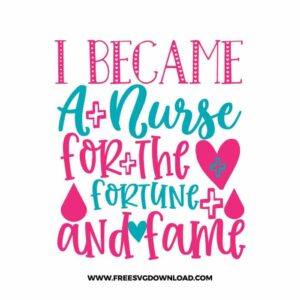 became a nurse for the fortune and fame SVG & PNG, SVG Free Download, SVG for Cricut, nurse svg, nursing svg, nurse life svg, stethoscope svg