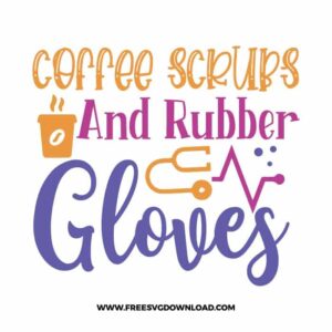 coffee scrubs and rubber gloves 2 SVG & PNG, SVG Free Download, SVG for Cricut, nurse svg, nursing svg, nurse life svg, stethoscope svg,