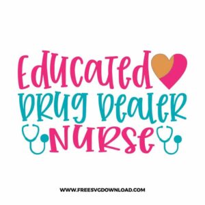 Educated drug dealer nurse SVG & PNG, SVG Free Download, SVG for Cricut, nurse svg, nursing svg, nurse life svg, stethoscope svg, doctor svg