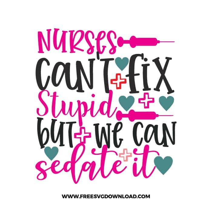 Nurses can't fix stupid but we can sedate it SVG & PNG, SVG Free Download, SVG for Cricut, nurse svg, nursing svg, nurse life svg, doctor svg