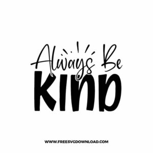 Always Be Kind free SVG & PNG, SVG Free Download, SVG for Cricut Design Silhouette, quote svg, inspirational svg, motivational svg