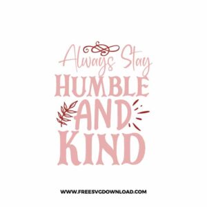 Always Stay Humble And Kind 2 free SVG & PNG, SVG Free Download, SVG for Cricut Design Silhouette, quote svg, inspirational svg, motivational