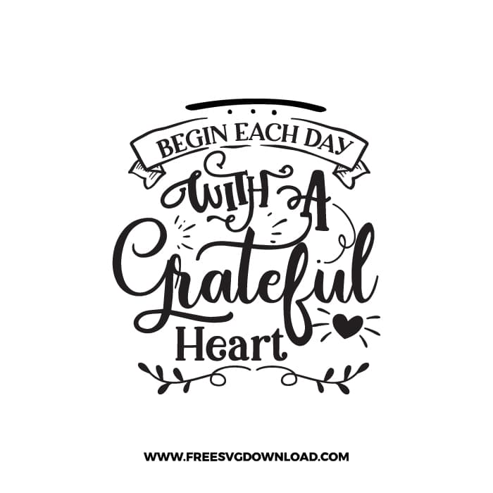 Begin Each Day With A Grateful Heart free SVG & PNG, SVG Free Download, SVG for Cricut Design Silhouette, quote svg, inspirational svg
