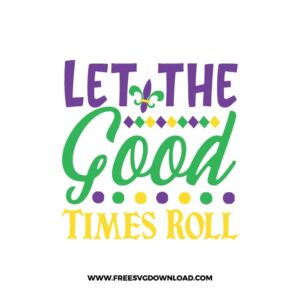 Let the Good Times Roll SVG & PNG, SVG Free Download,  SVG files for cricut, mardi gras free svg, mardi gras png, fat Tuesday, Louisiana svg