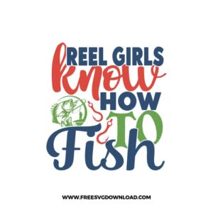 Reel Girls Know How To Fish SVG free cut files, fishing svg, fish svg, fisherman svg, fishing hook svg, hunting svg, fishing dad svg, lake