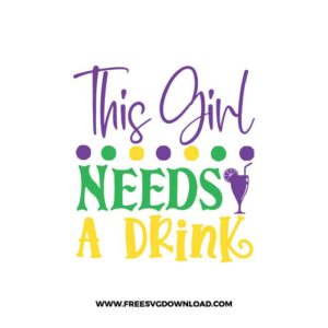 This Girl Needs A Drink SVG & PNG, SVG Free Download,  SVG files for cricut, mardi gras free svg, mardi gras png, fat Tuesday, Louisiana svg