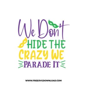 We Don't Hide The Crazy We Parade It SVG & PNG, SVG Free Download,  SVG files for cricut, mardi gras free svg, mardi gras png, fat Tuesday svg