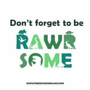 Dont forget to be rawrsome SVG, SVG Free Download, SVG for Cricut Design Silhouette, dinosaur png, trex svg, cute dinosaur svg, kids svg, jurassic park svg, free dinosaur svg