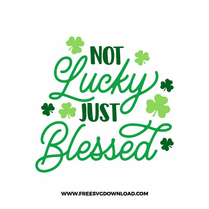 Not Lucky Just Blessed SVG & PNG, SVG Free Download, SVG files for Cricut, st patricks day svg, lucky svg, irish svg, clover svg, irish quotes svg, shamrock svg