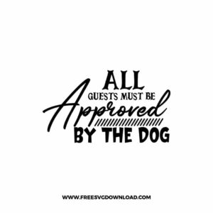All Guests Must Be Approved By The Dog free SVG & PNG, SVG Free Download, svg files for cricut, home svg, home sweet home free svg