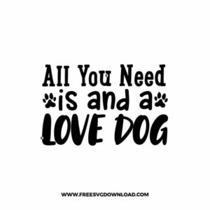 All You Need Is And A Love Dog SVG & PNG, SVG Free Download, SVG for Cricut, dog free svg, dog lover svg, paw print free svg, puppy svg