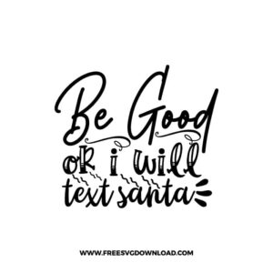 Be Good Or I Will Text Santa free SVG & PNG, SVG Free Download, SVG for Cricut Design, quote svg, inspirational svg, motivational svg
