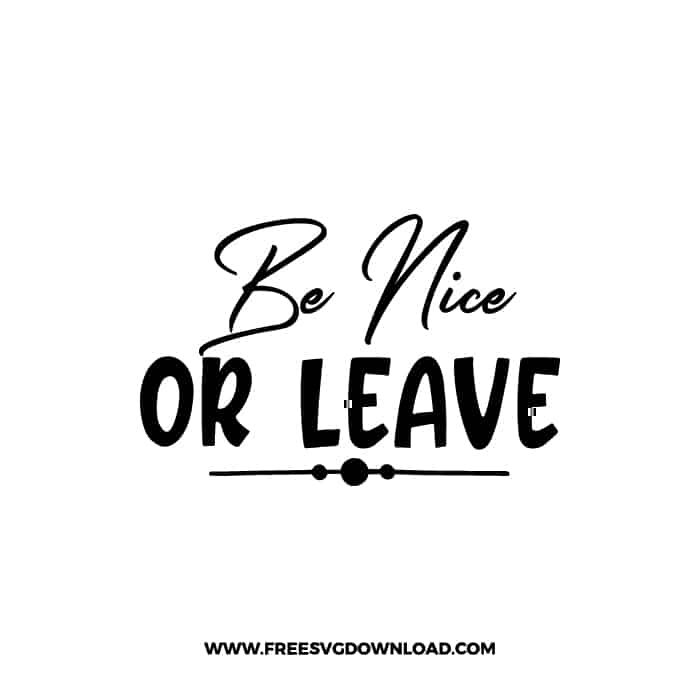 Be Nice Or Leave free SVG & PNG, SVG Free Download, svg files for cricut, home svg, home sweet home free svg
