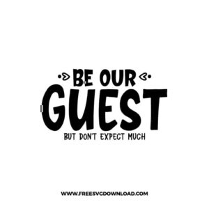 Be Our Guest But Don't Expect Much SVG & PNG, SVG Free Download, svg files for cricut, home sweet home svg, home decor svg, home svg