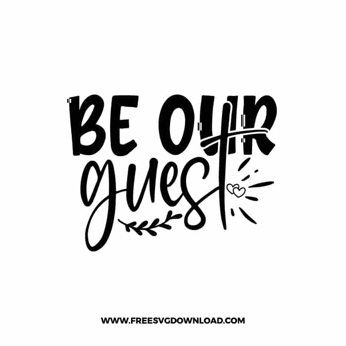 Be Our Guest SVG & PNG, SVG Free Download, svg files for cricut, home sweet home svg, home decor svg, home svg