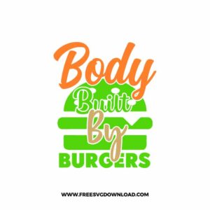 Body Built By Burgers 2 SVG for cricut, fathers day svg, daddy svg, best dad svg, funny dad svg, grandpa svg, new dad svg, step dad svg