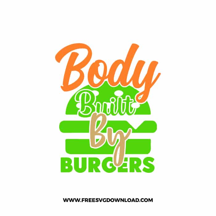 Body Built By Burgers 2 SVG for cricut, fathers day svg, daddy svg, best dad svg, funny dad svg, grandpa svg, new dad svg, step dad svg