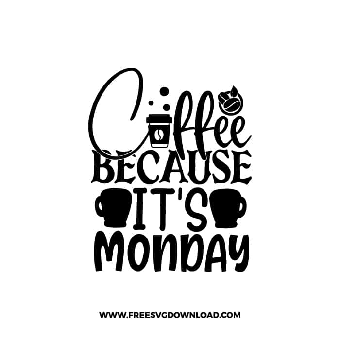 Coffee Because It's Monday free SVG & PNG, SVG Free Download, SVG for Cricut Design Silhouette, quote svg, inspirational svg, motivational svg