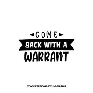 Come Back With A Warrant 3 SVG & PNG, SVG Free Download, svg files for cricut, home sweet home svg, home decor svg, home svg