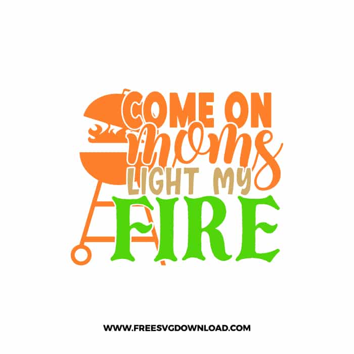 Come On Mommy Light My Fire 2 SVG for cricut, fathers day svg, daddy svg, best dad svg, funny dad svg, grandpa svg, new dad svg, step dad svg