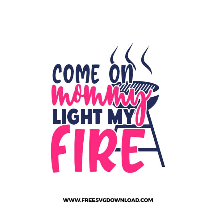 Come On Mommy Light My Fire SVG for cricut, fathers day svg, daddy svg, best dad svg, funny dad svg, grandpa svg, new dad svg, step dad svg