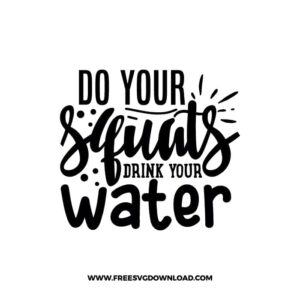 Do Your Squats Drink Your Water SVG PNG, SVG Free Download,  SVG files Cricut, fitness svg, gym svg, workout svg, barbell svg, strong svg